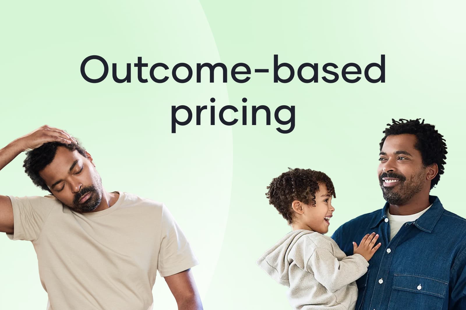 Man looks frustrated on the left, then happy holding a child on the right, with the text "Outcome-based pricing" above.