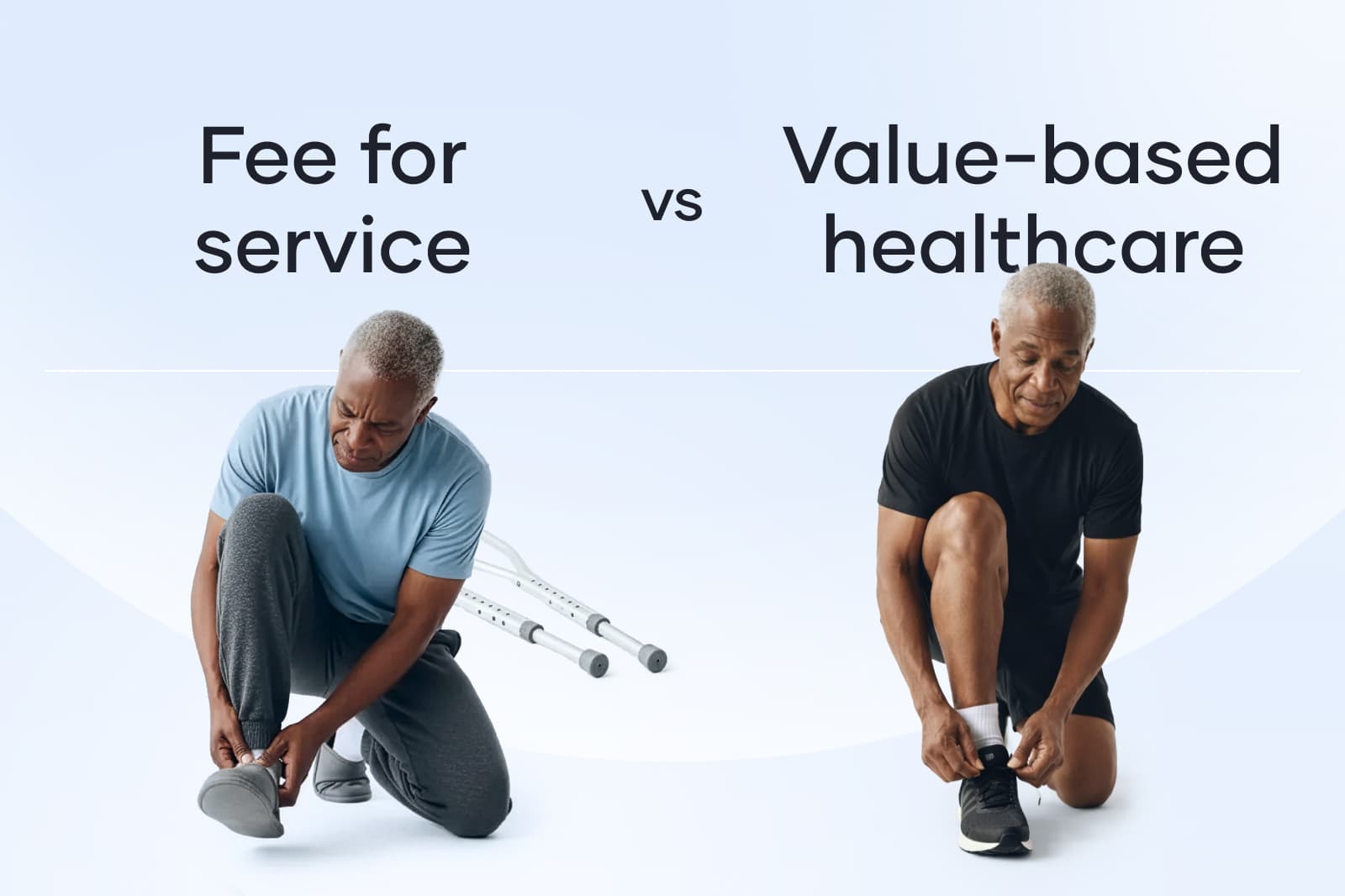 Man tying shoes next to crutches labeled "Fee for service"; same man tying shoes without crutches labeled "Value-based healthcare."