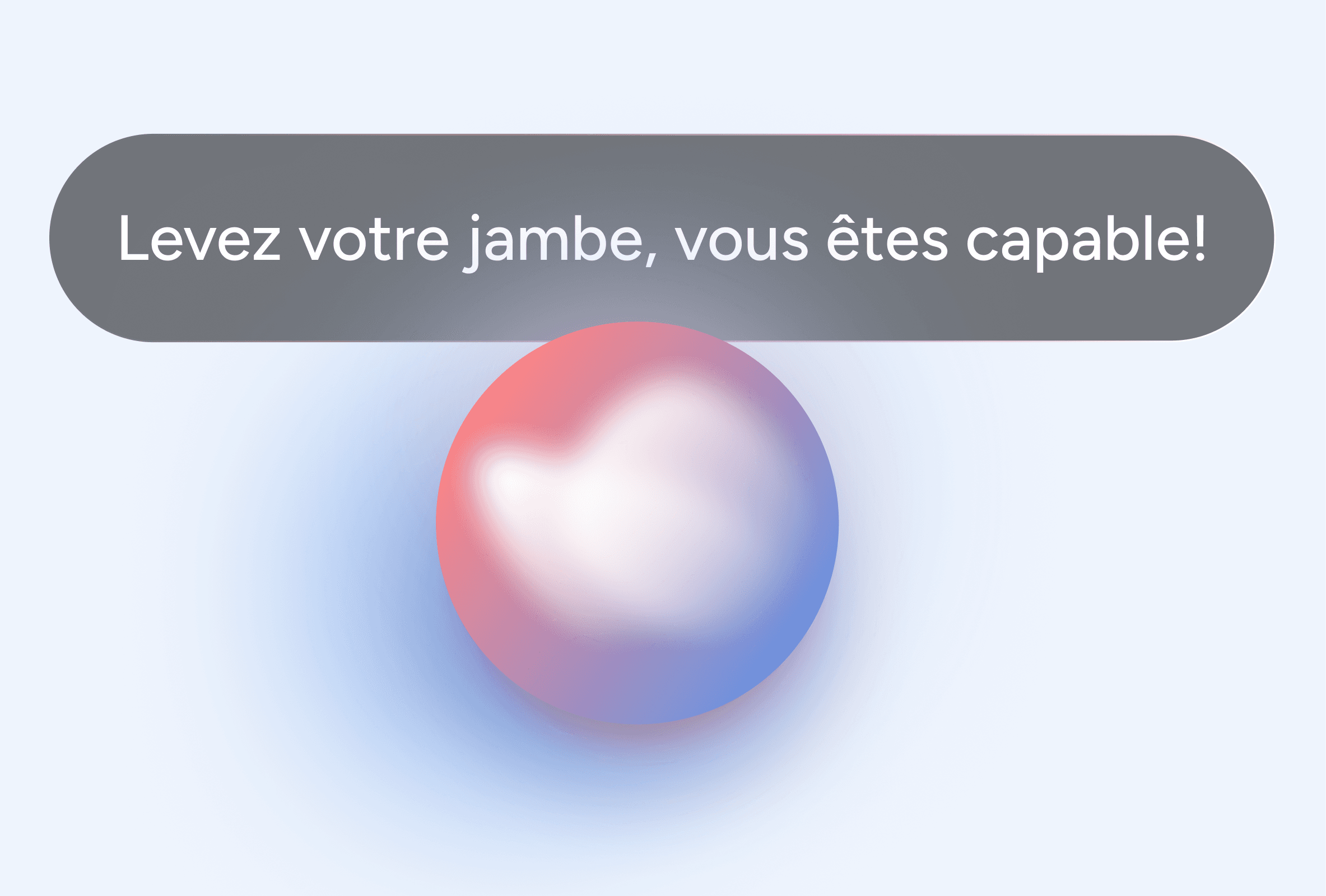 A speech bubble says Levez votre jambe, vous êtes capable! above a shiny sphere with a gradient of blue, red, and white on a light background.